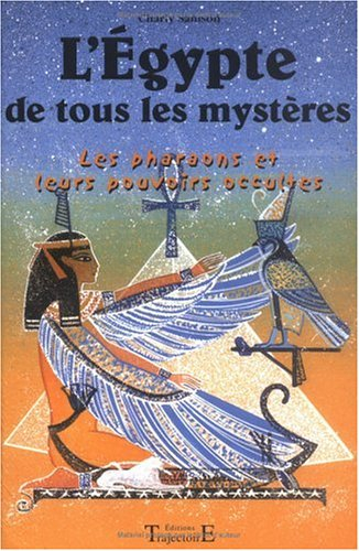 L'Egypte de tous les mystères : les pharaons et leurs pouvoirs occultes
