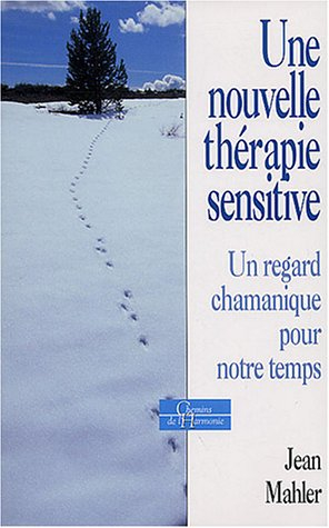 Une nouvelle thérapie sensitive : un regard chamanique pour notre temps
