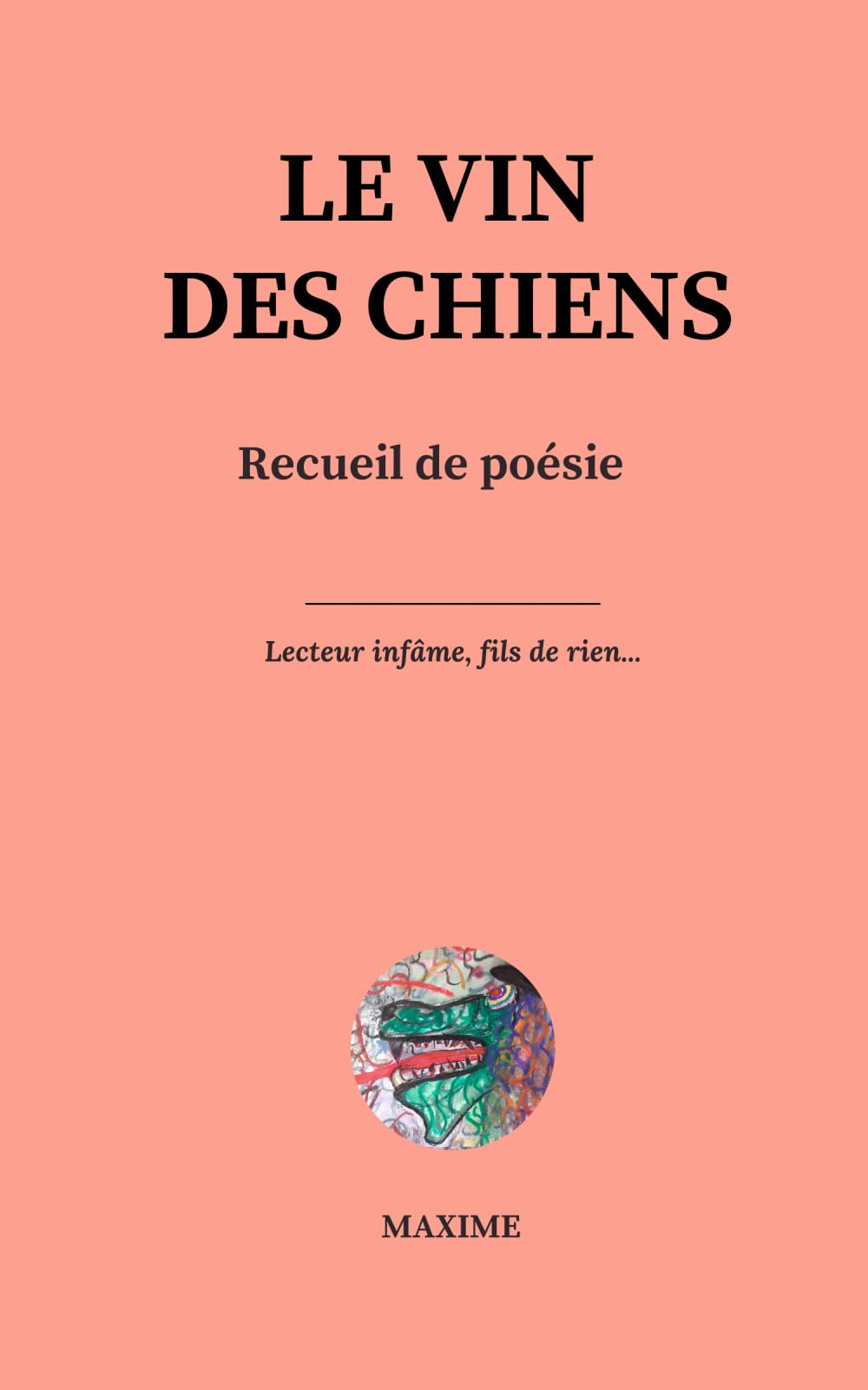 LE VIN DES CHIENS - 32 poèmes sublimes de Michel Maxime
