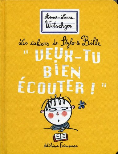 Les cahiers de Stylo & Bille. Veux-tu bien écouter !