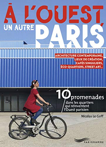 A l'ouest, un autre Paris : 10 promenades dans les quartiers qui réinventent l'Ouest parisien : arch