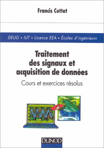 Traitement du signal et acquisition des données : cours et exercices résolus : DEUG, IUT, Licence EE