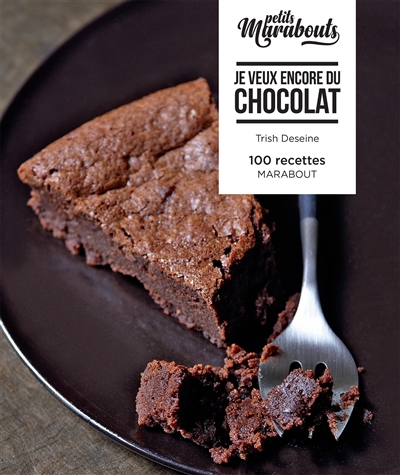 Je veux encore du chocolat : 100 recettes