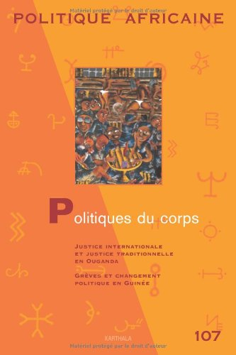 Politique africaine, n° 107. Politiques du corps