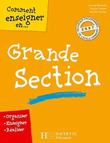 Comment enseigner en grande section : organiser, enseigner, réaliser