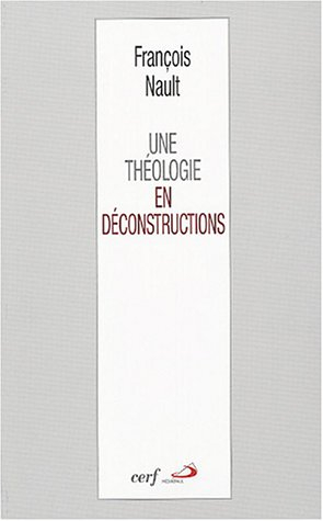 Une théologie en déconstructions : littérature, mystique, philosophie