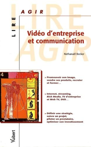 Vidéo d'entreprise et communication : promouvoir son image, vendre ses produits, recruter et former,