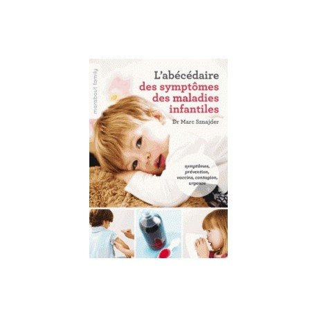 L'abécédaire des symptômes des maladies infantiles : symptômes, prévention, vaccins, contagion, urge