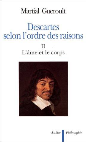 Descartes selon l'ordre des raisons. Vol. 2. L'âme et le corps