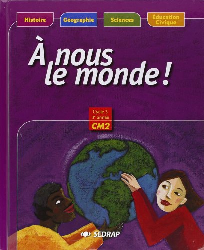 A nous le monde ! Cycle 3, 3e année CM2