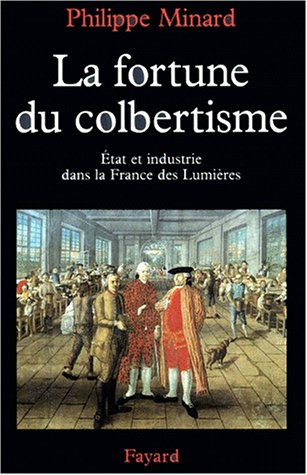 La fortune du colbertisme : l'Etat et l'économie au XVIIIe siècle
