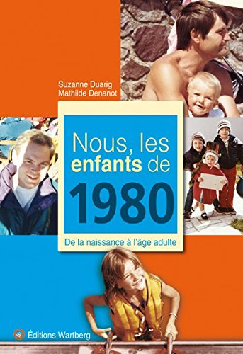 Nous, les enfants de 1980 : de la naissance à l'âge adulte