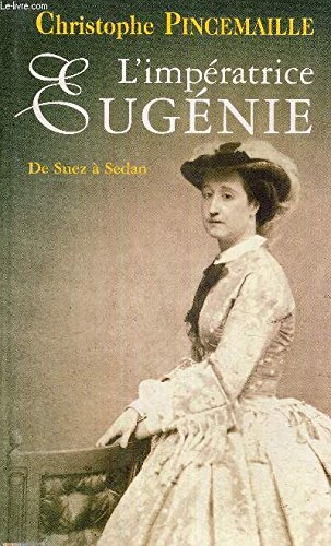 L'impératrice Eugénie : la dernière année du règne (1869-1870)