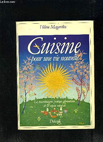 Cuisine pour une vie nouvelle : La Macrobiotique, pratique alimentaire de la sagesse orientale