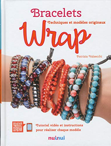 Bracelets wrap : techniques et modèles originaux : tutoriel vidéo et instructions pour réaliser chaq