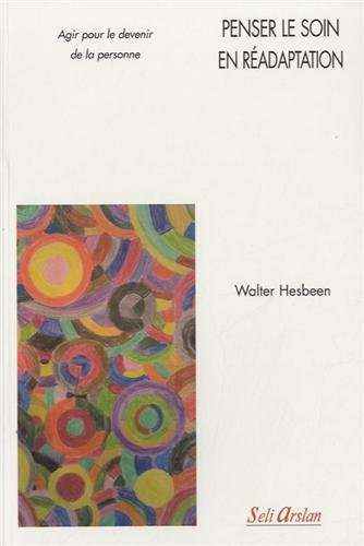 Penser le soin en réadaptation : agir pour le devenir de la personne