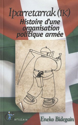 Iparretarrak (IK) : Histoire d'une organisation politique armée