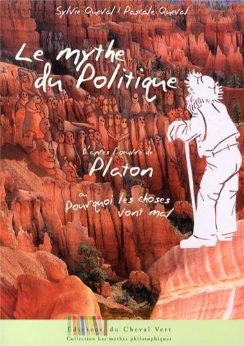 Le mythe du politique ou Pourquoi les choses vont mal : adapté de l'oeuvre de Platon, Le politique 2