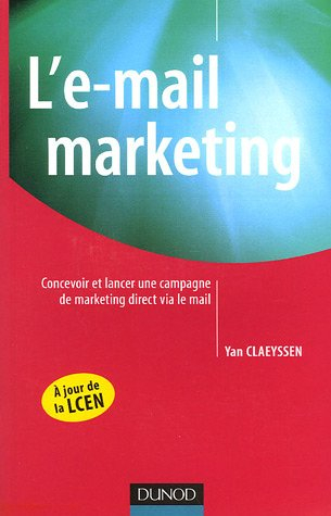 L'e-mail marketing : construire et lancer une campagne de marketing direct réussie via le mail : à j