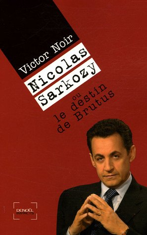 Nicolas Sarkozy ou Le destin de Brutus