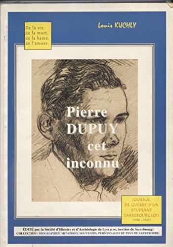 Pierre Dupuy, cet inconnu : De la vie, de la mort, de la haine, de l'amour (Biographies, mémoires, s