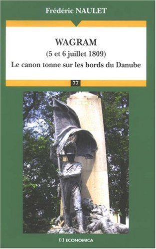 Wagram (5 et 6 juillet 1809) : le canon tonne sur les bords du Danube