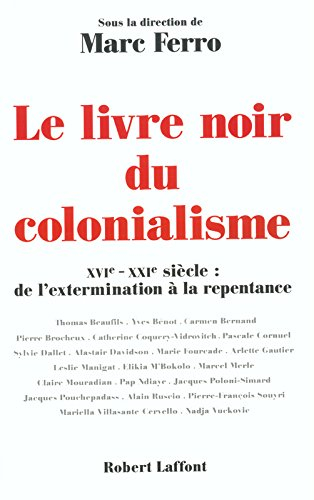 le livre noir du colonialisme : xvie - xxie siècle, de l'extermination à la repentance