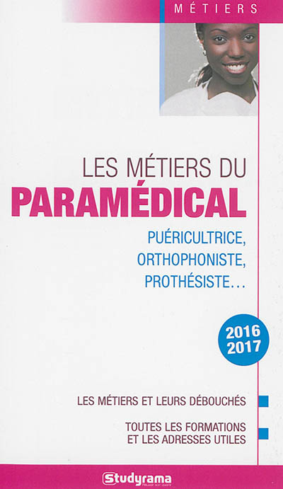 Les métiers du paramédical : puéricultrice, orthophoniste, prothésiste... : les métiers et leurs déb