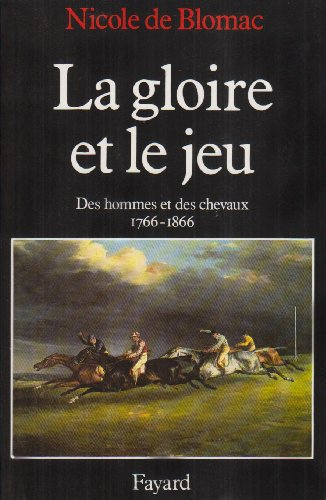La Gloire et le jeu : des hommes et des chevaux, 1766-1866