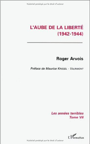 Les années terribles. Vol. 7. L'aube de la liberté : 1944