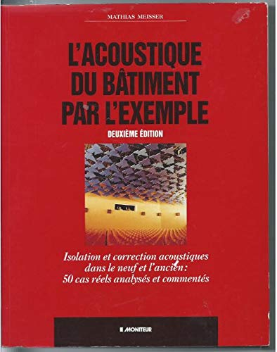 L'Acoustique du bâtiment par l'exemple : 50 cas concrets d'isolation et de correction dans le neuf e