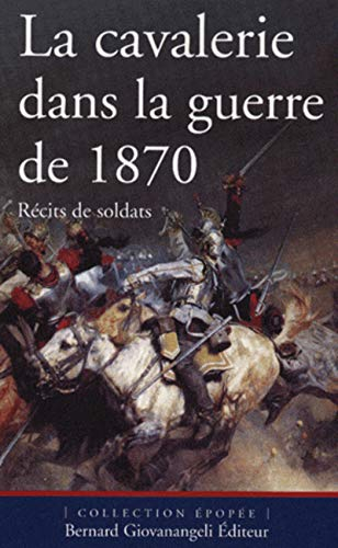 La cavalerie dans la guerre de 1870 : récits de soldats