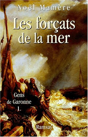 Gens de Garonne. Vol. 1. Les forçats de la mer