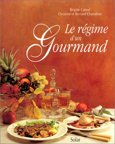 Le régime d'un gourmand : 56 menus 200 recettes faciles, rapides et savoureuses