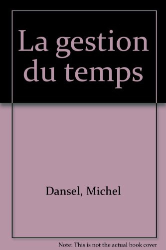 la gestion du temps. comment en finir avec vos problèmes de temps et vivre 10 fois mieux