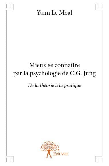 Mieux se connaître par la psychologie de c.g. jung : De la théorie à la pratique