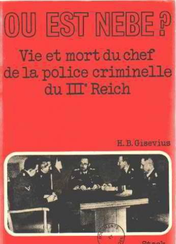 ou est nebe ? vie et mort du chef de la police criminelle du iiie reich.