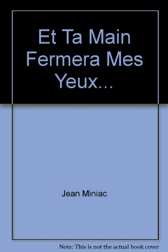 Et ta main fermera mes yeux... : pages de journal, réflexions sur l'art et autres récits imaginaires