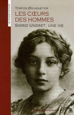 Les coeurs des hommes : Sigrid Undset, une vie