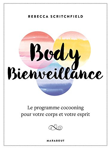Body bienveillance ou Comment prendre soin de soi de l'intérieur