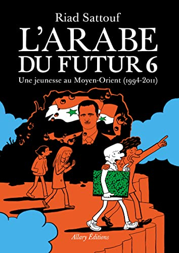 L'Arabe du futur. Vol. 6. Une jeunesse au Moyen-Orient (1994-2011)