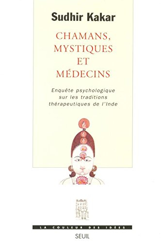 Chamans, mystiques et médecins : enquête psychologique sur les traditions thérapeutiques de l'Inde