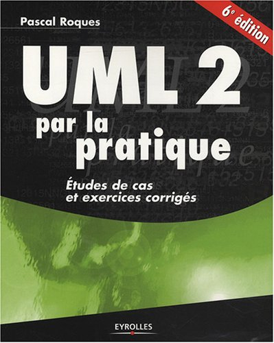 UML 2 par la pratique : études de cas et exercices corrigés