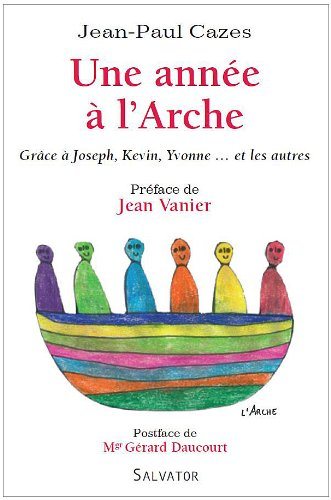 Une année à l'Arche : grâce à Joseph, Kevin, Yvonne... et les autres