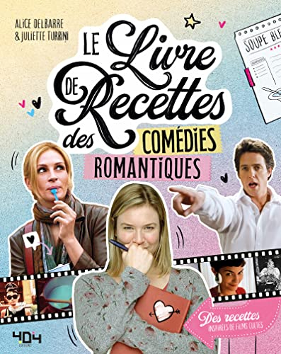 Le livre de recettes des comédies romantiques : des recettes inspirées de films cultes