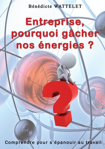 entreprise, pourquoi gâcher nos énergies