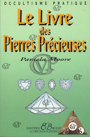 Le livre des pierres précieuses : utilisation du pouvoir magique des métaux et des pierres