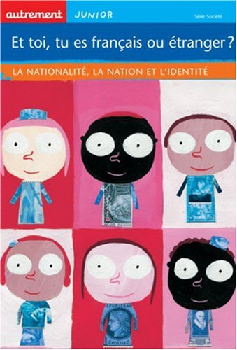 Et toi, tu es français ou étranger ? : la nationalité, la nation et l'identité
