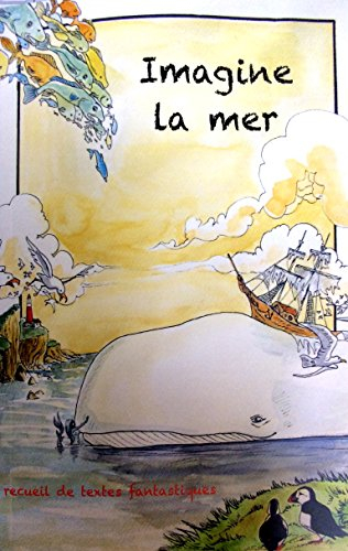 Imagine la mer : récits et légendes tirés des oeuvres de grands romanciers et du folklore