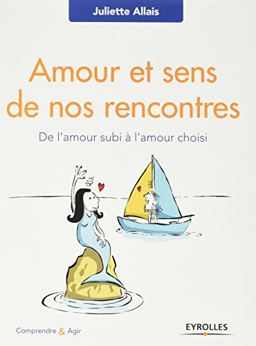 Amour et sens de nos rencontres : de l'amour subi à l'amour choisi